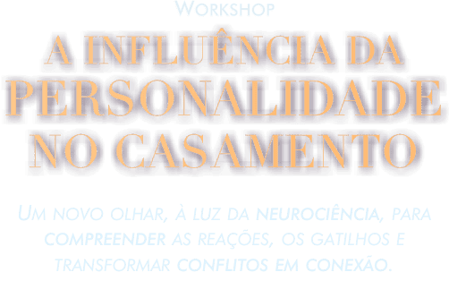 Workshop A Influência da Personalidade no Casamento
